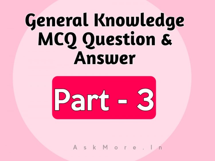 General knowledge MCQ Question - Answer for Competitive Exam | Part - 3
